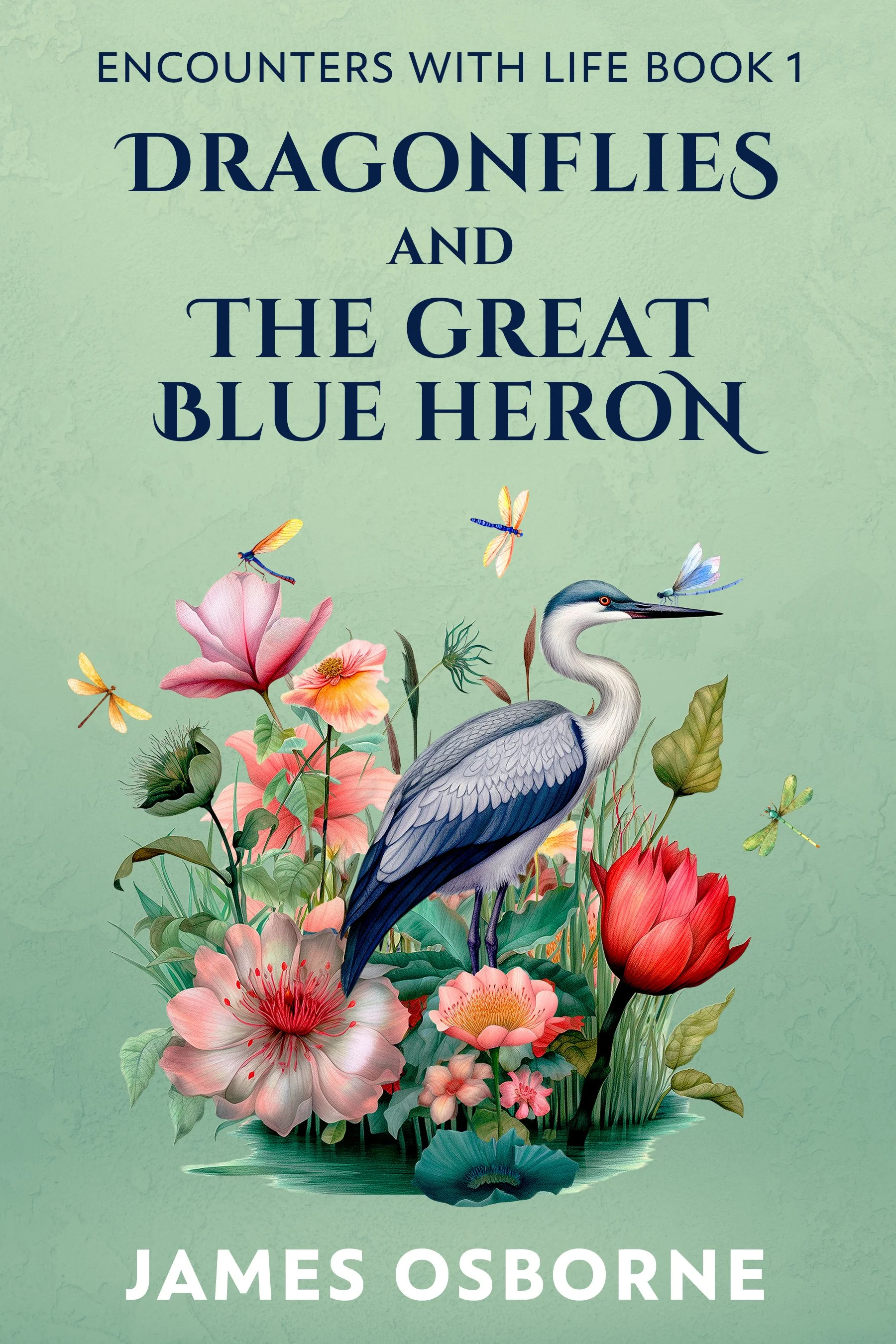Dragonflies and The Great Blue Heron (Encounters with Life Book 1)