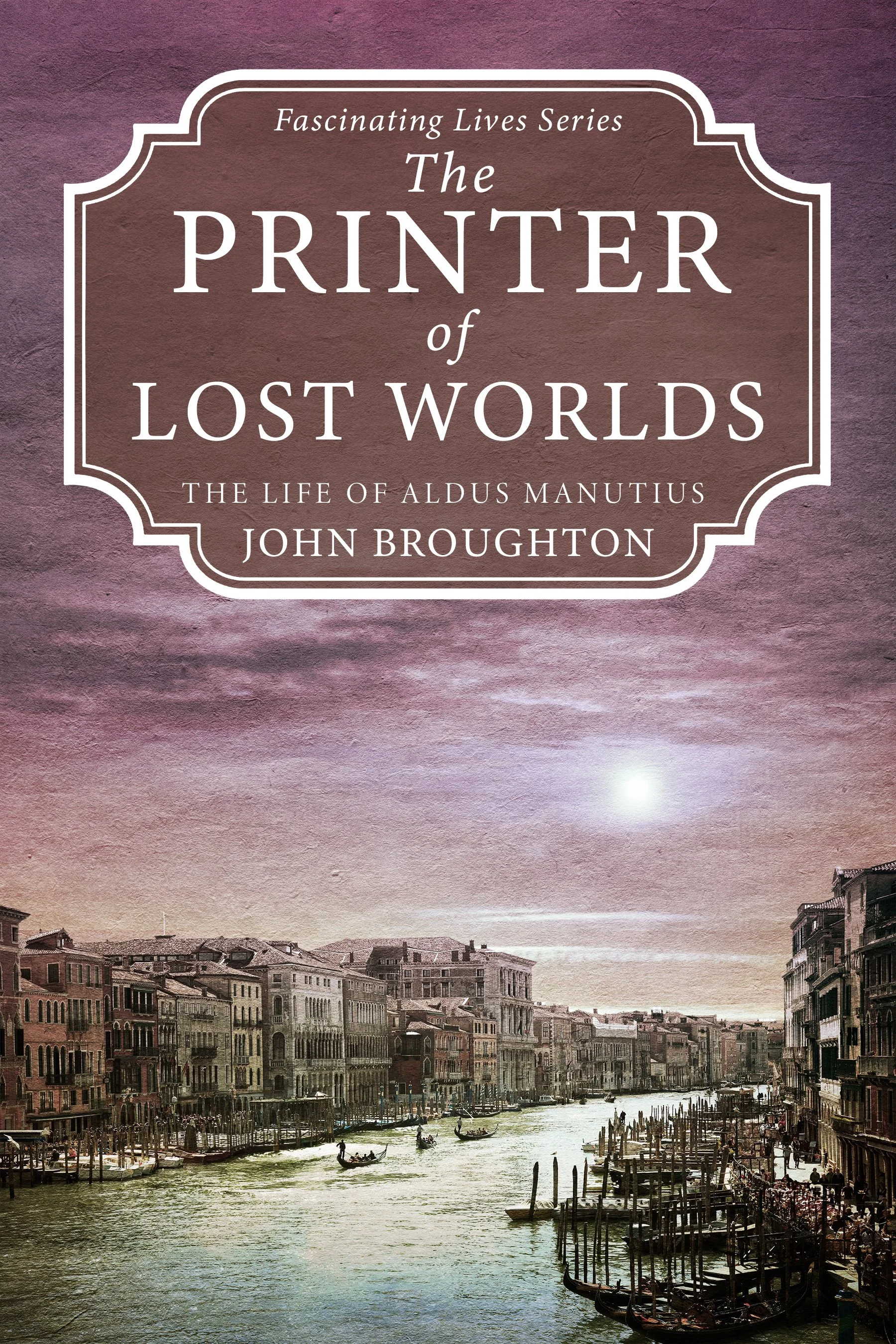 The Printer of Lost Worlds (Fascinating Lives Series)