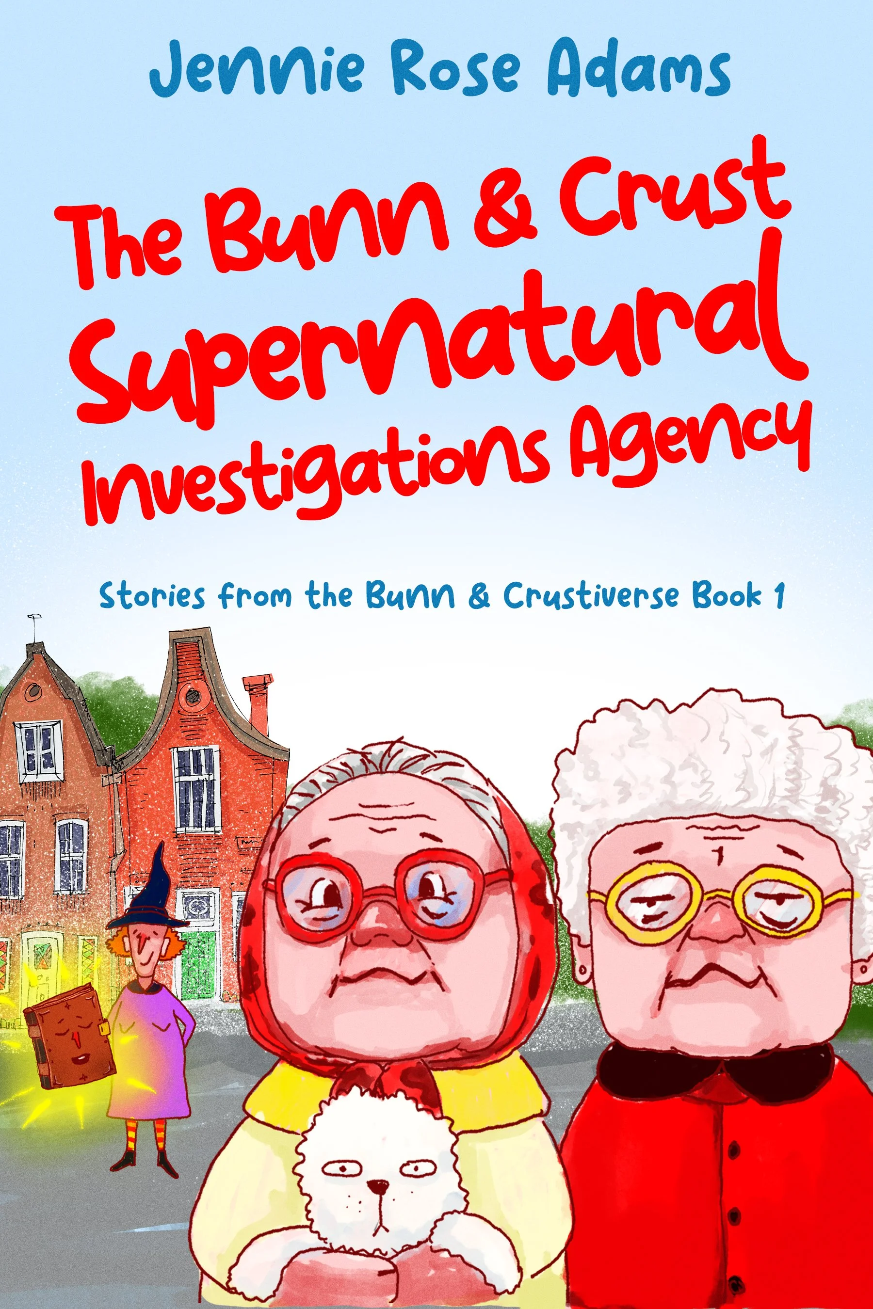 The Bunn &amp; Crust Supernatural Investigations Agency (Stories from the Bunn &amp; Crustiverse Book 1)