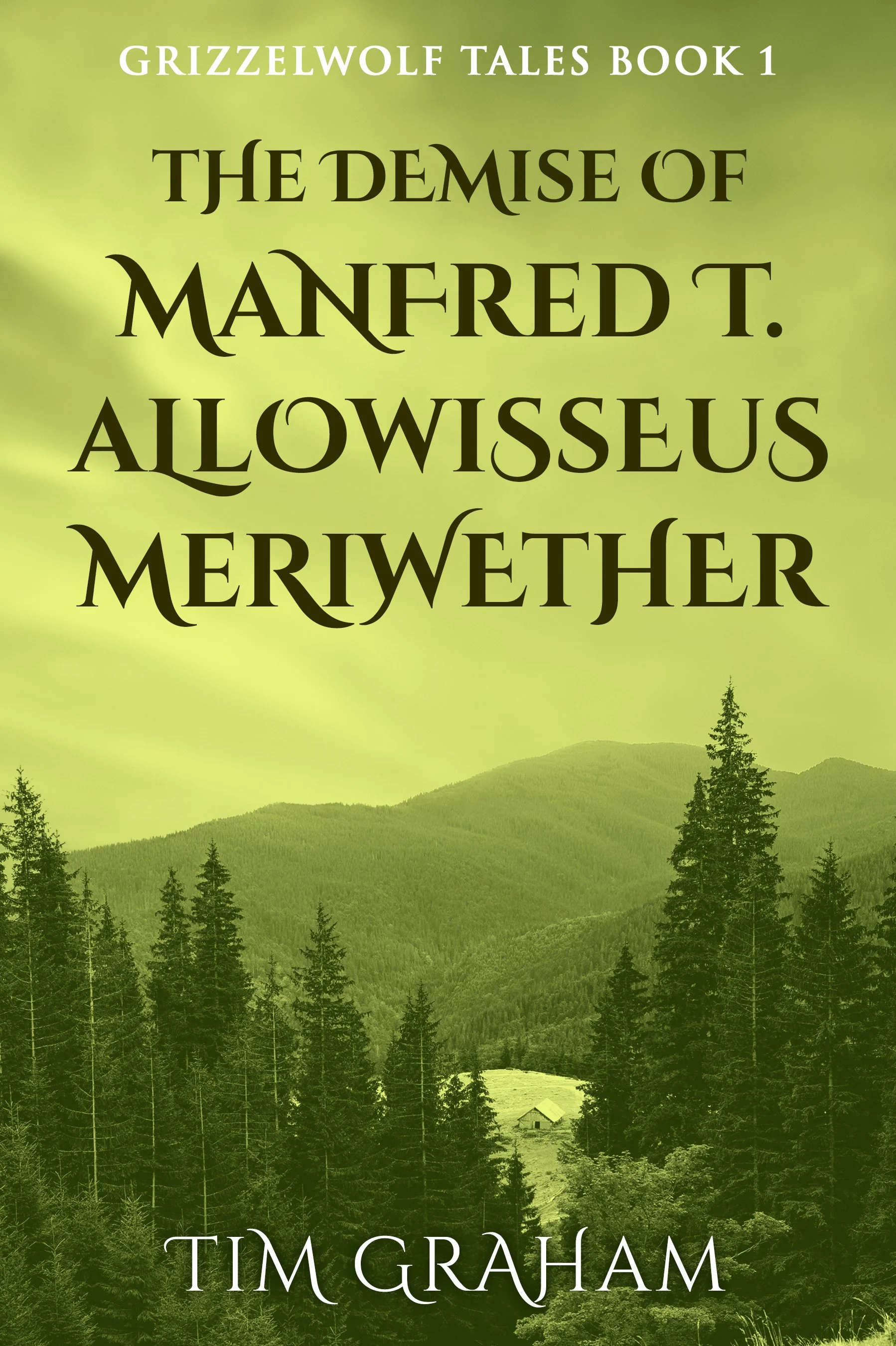 The Demise of Manfred T. Allowisseus Meriwether (Grizzelwolf Tales Book 1)