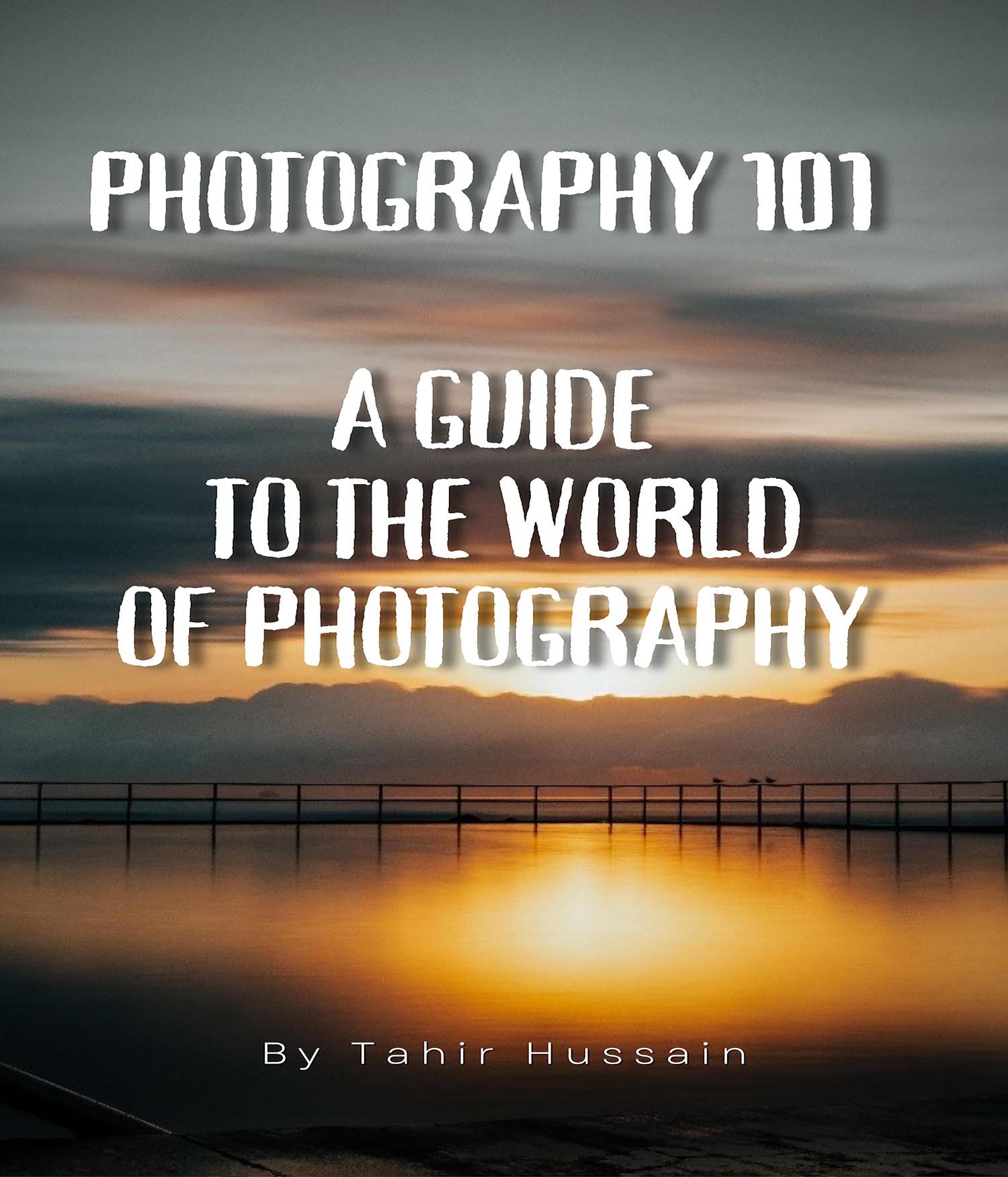 Photography 101 : A Guide To The World Of Photography
