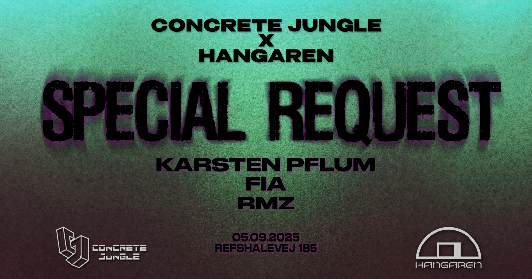 CONCRETE JUNGLE x HANGAREN // PRESENTS: SPECIAL REQUEST (UK) +++