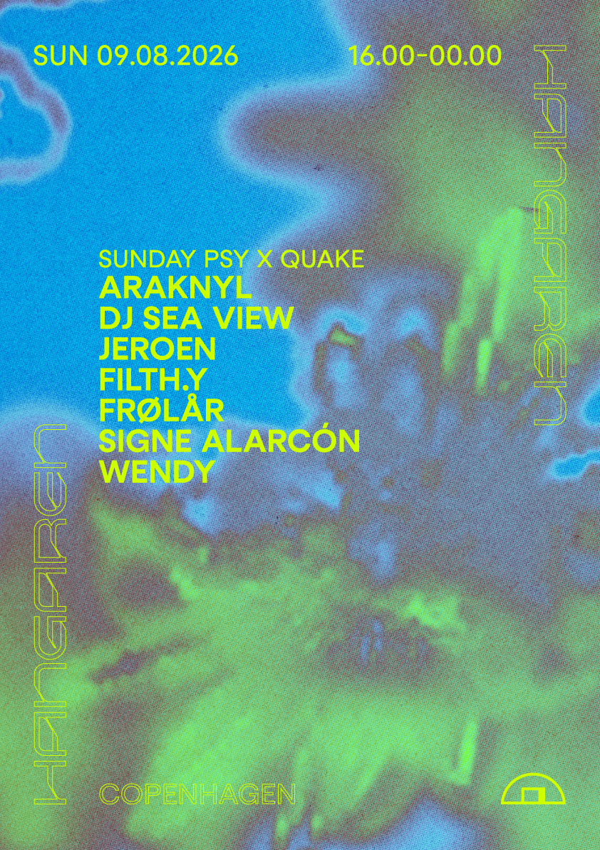 Sunday Psy x Quake: Araknyl, Dj sea view, Jeroen, FILTH.y, Frølår, Signe Alarcón, Wendy