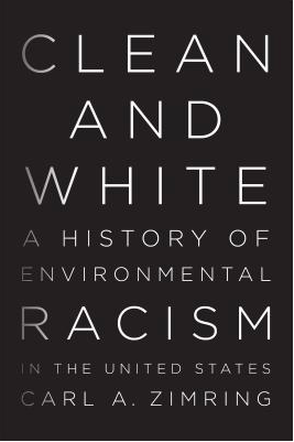 Clean and White: A History of Environmental Racism in the United States