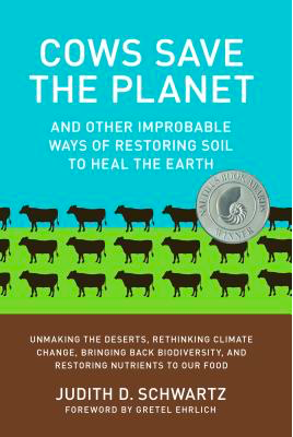 Cows Save the Planet: And Other Improbable Ways of Restoring Soil to Heal the Earth