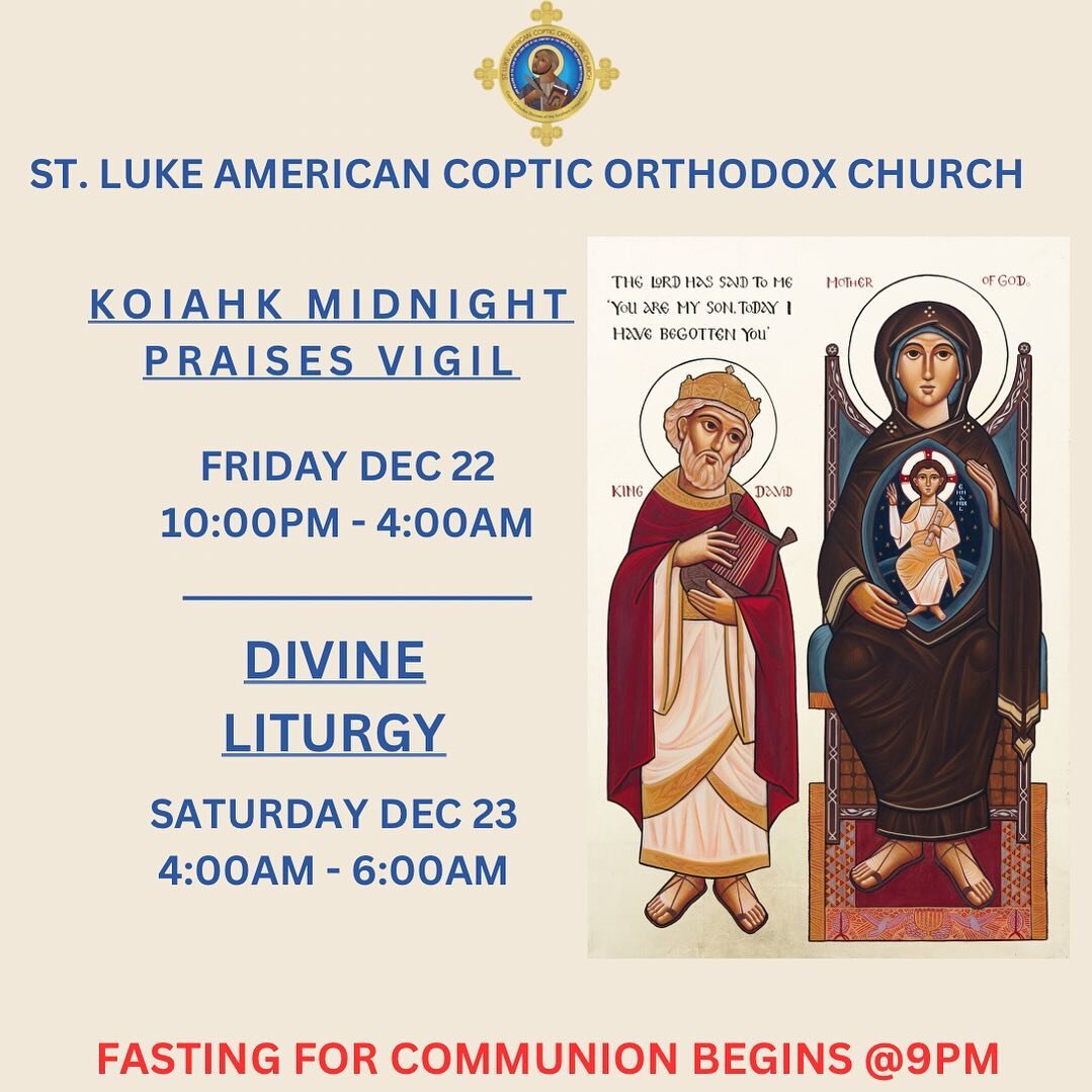 St Luke American Coptic Orthodox Church invites you to join in the Koiahk Midnight Praises Vigil on Friday at 10pm to Saturday at 4am. The Vigil will be followed by a Divine Liturgy from 4-6 AM. Come and invite a friend. Those taking Holy  Communion 