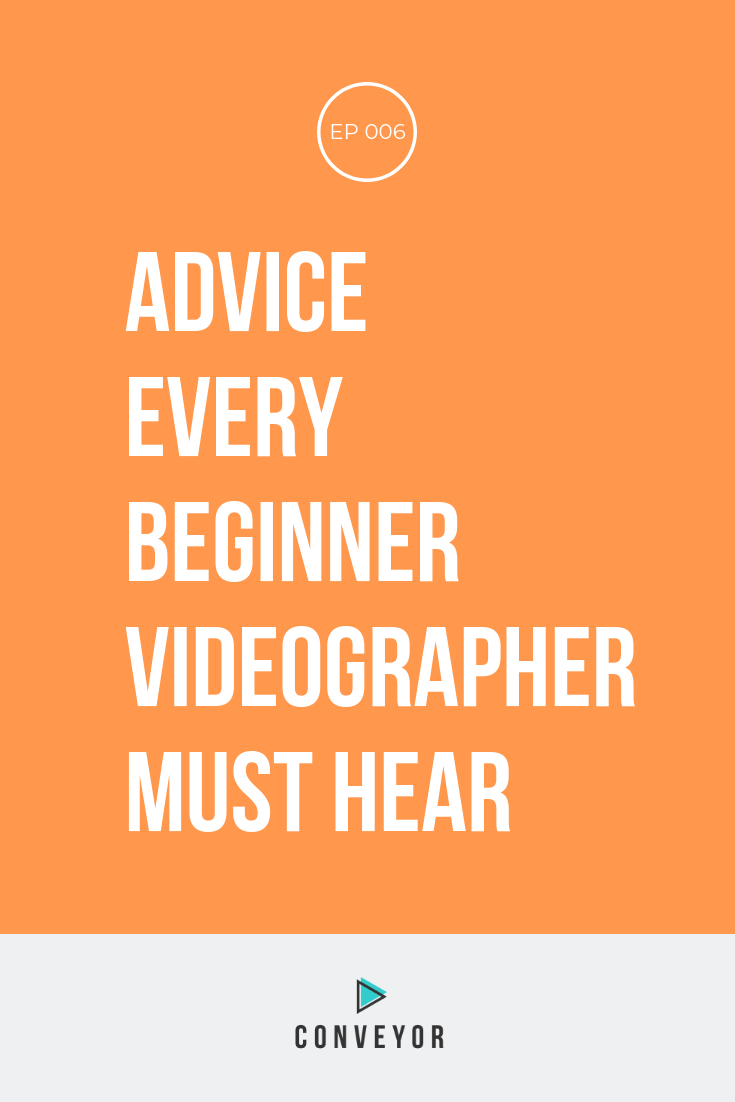 006: Advice Every Beginner Videographer Must Hear