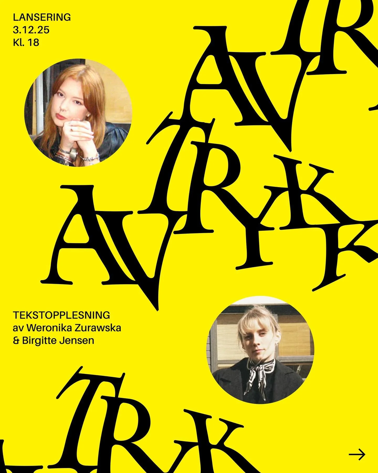 LANSERING 
I morgen, 3. desember kl. 18, lanseres omsider AVTRYKK! 

Kvelden innledes av velkomsttale ved redakt&oslash;rer Ingrid Smev&aring;g Gundersen og Aurora Hirsch Steffens, som gir utgavens introduksjon videre til Weronika Zurawska og Birgitt