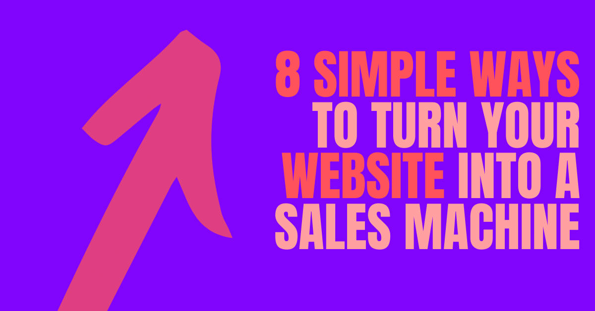 8 simple ways to turn your website into a sales machine