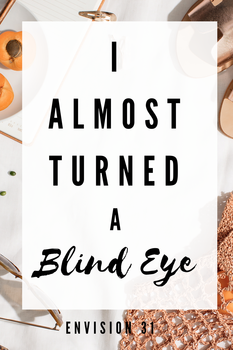 I Almost Turned A Blind Eye