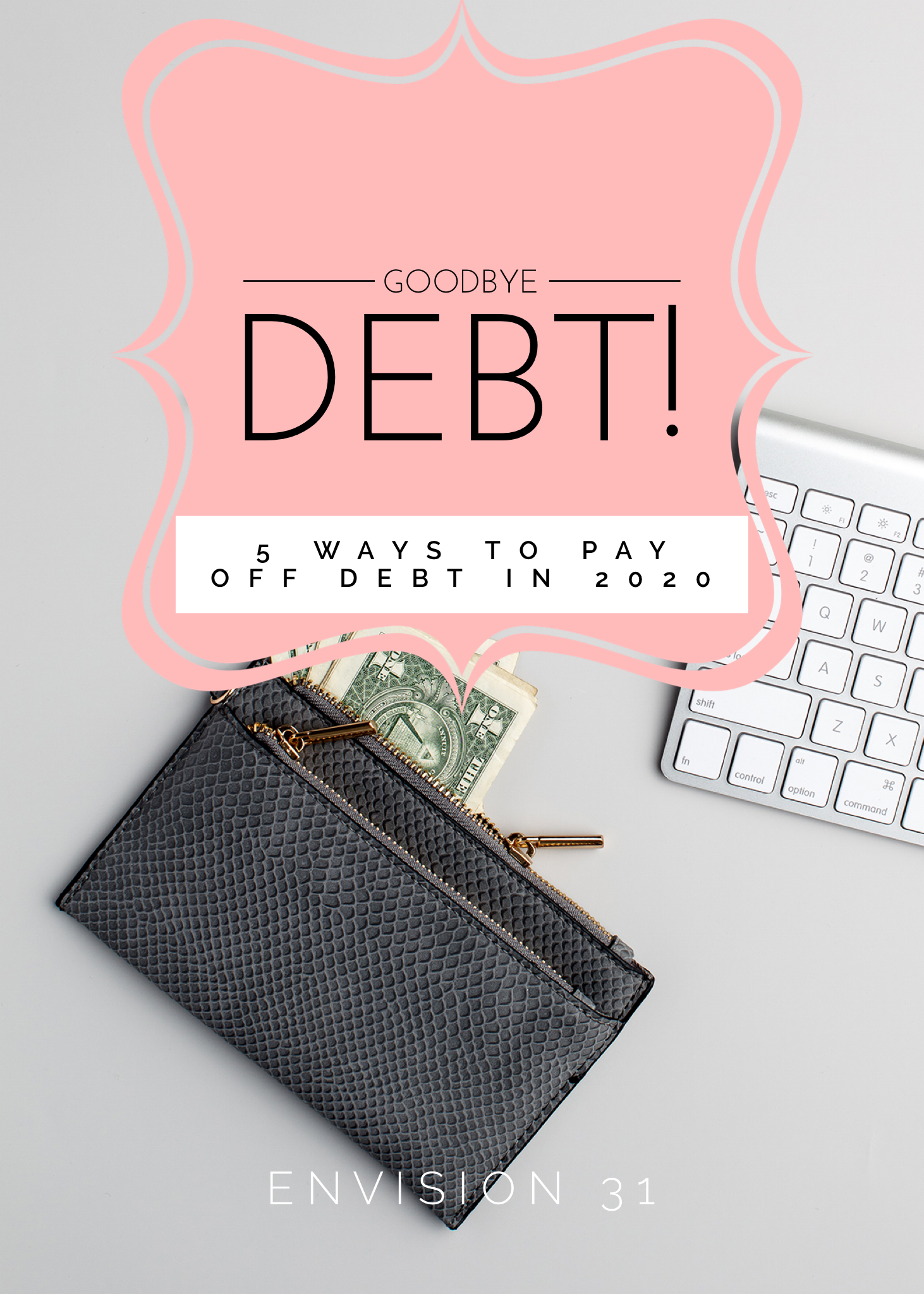 Goodbye Debt: 5 Ways To Pay Off Debt In 2020