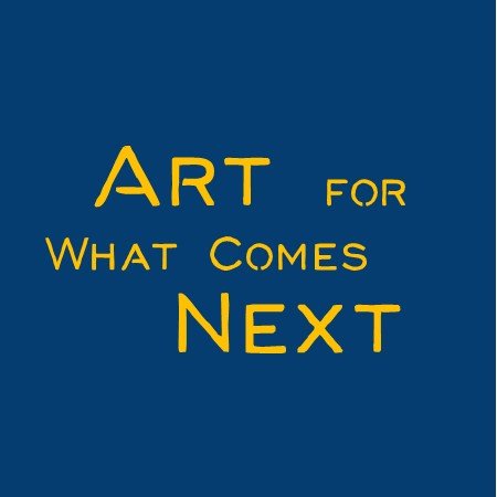 Art for What Comes Next