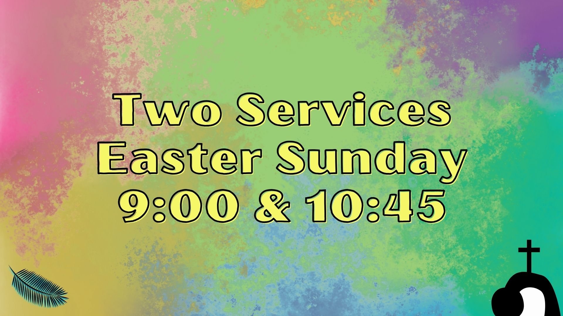 Easter Sunday - Two Services!