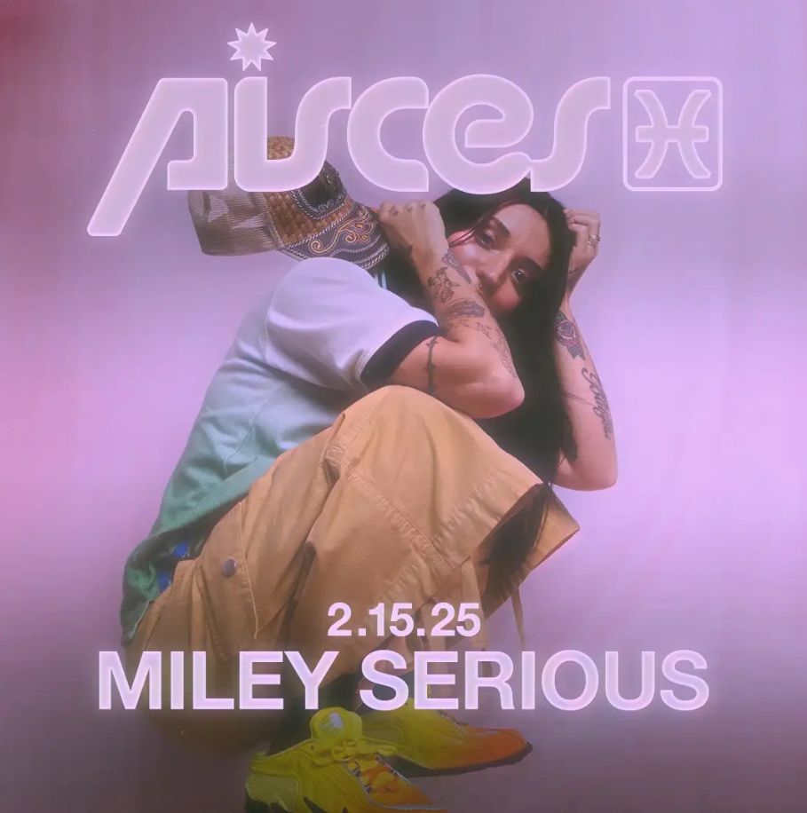 Miley Serious at Pisces Saturday, Feb 15, 2025