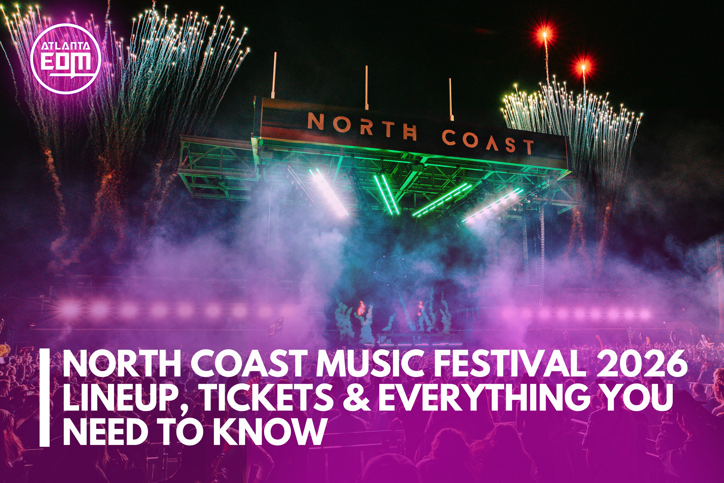 North Coast Music Festival 2026: Lineup, Tickets &amp; Everything You Need to Know