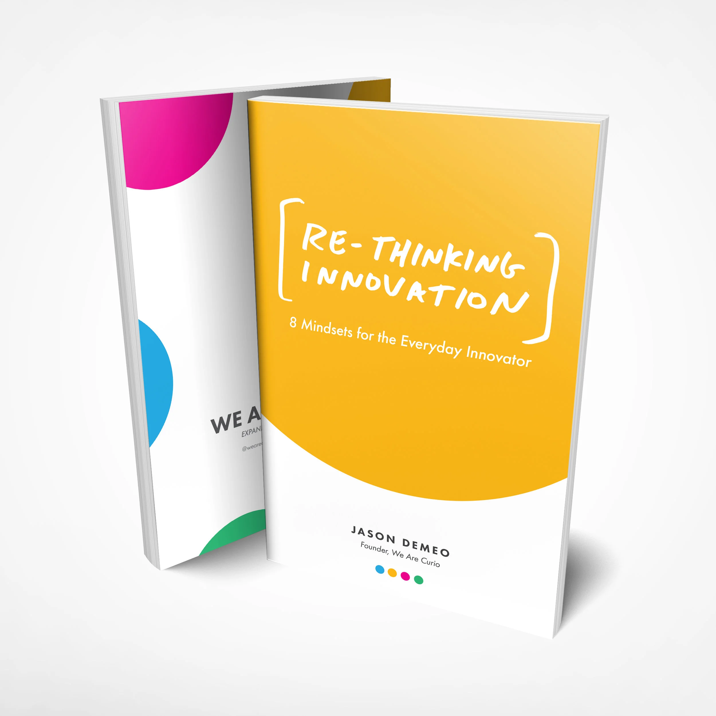 Re-Thinking Innovation: 8 Mindsets for the Everyday Innovator