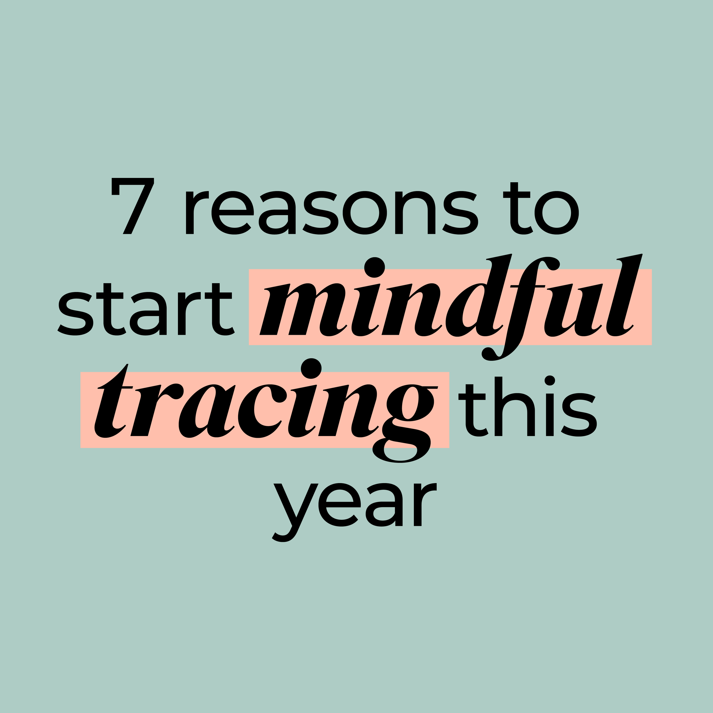 7 Reasons To Start Mindful Tracing This Year