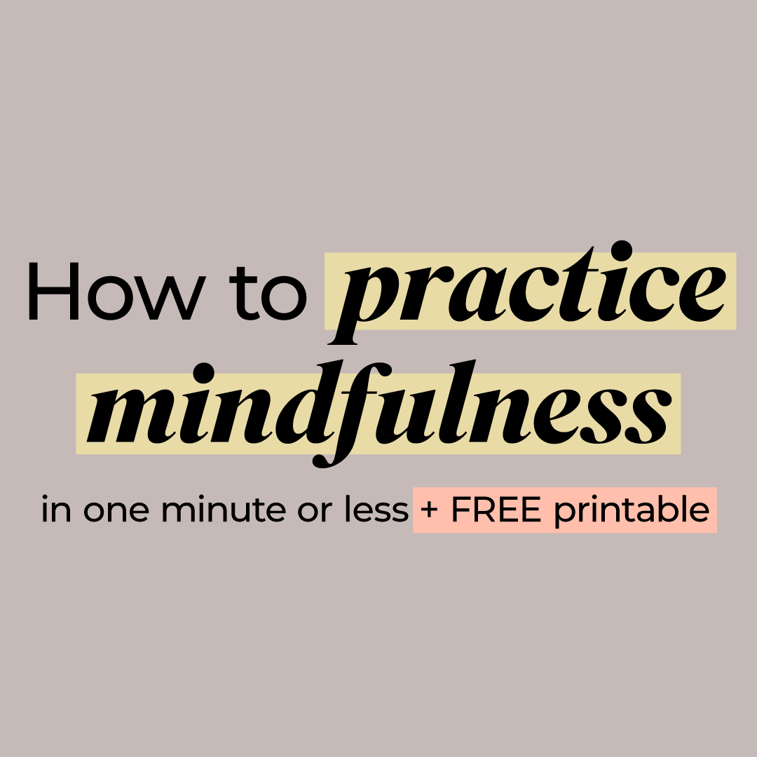 How To Practice Mindfulness In One Minute or Less + FREE Printable