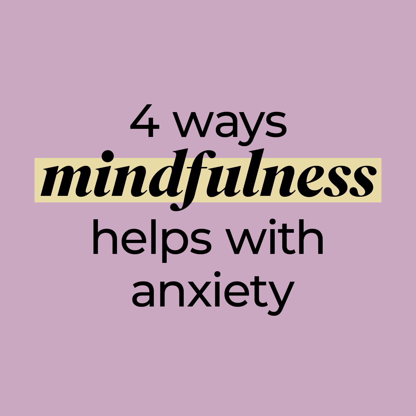 4 Ways Mindfulness Can Help With Anxiety