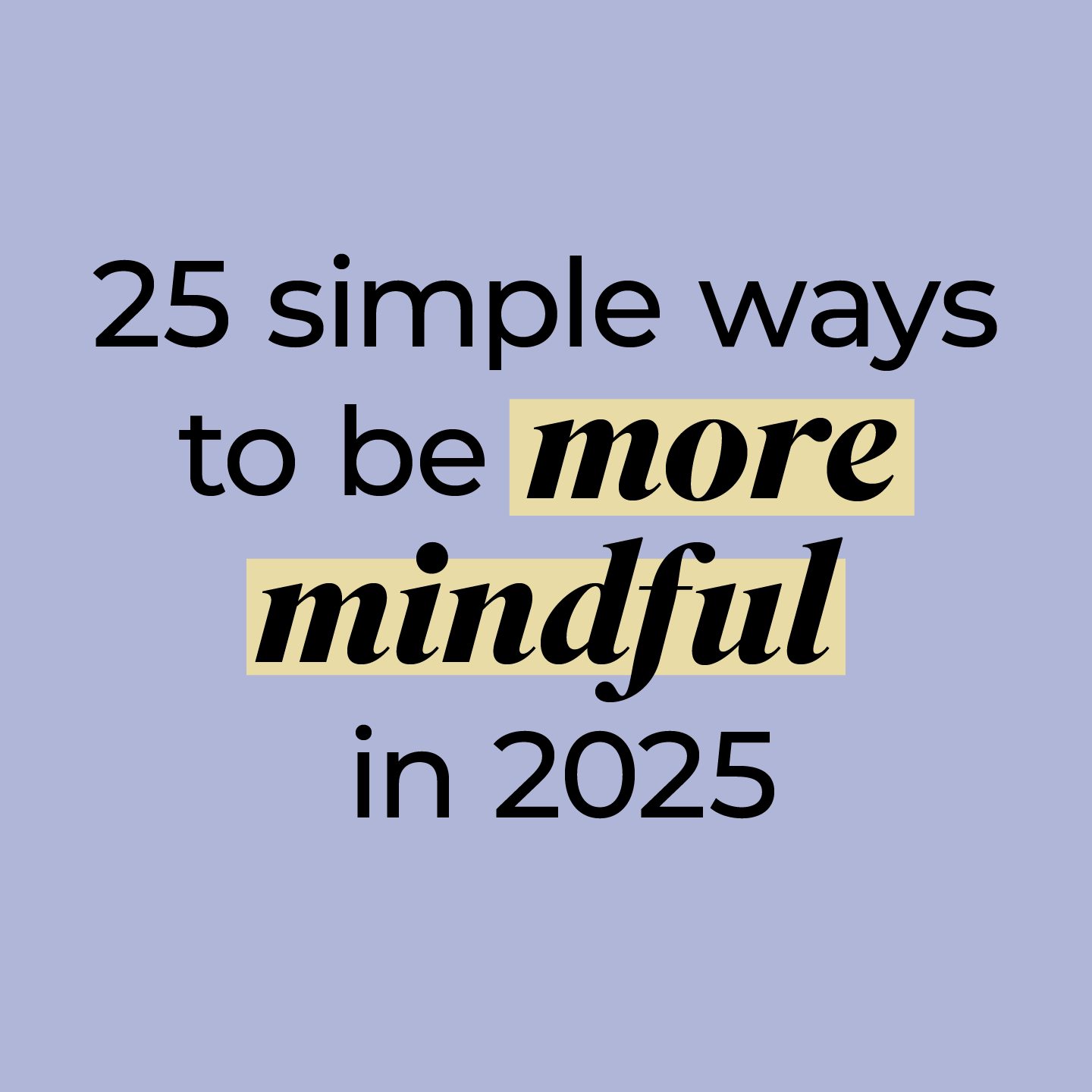 25 Simple Ways to Be More Mindful in 2025- FREE PDF