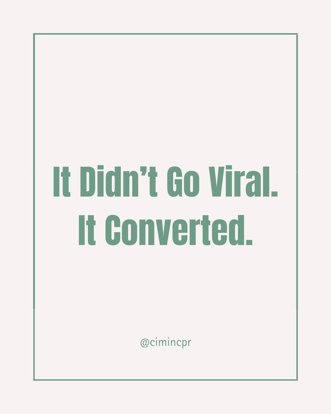 Chasing virality alone won't build your credibility or guarantee you new business. Sometimes successful content isn't determined by metrics such as likes and comments, but rather by the behind the scenes action your viewers take. 

The key to success