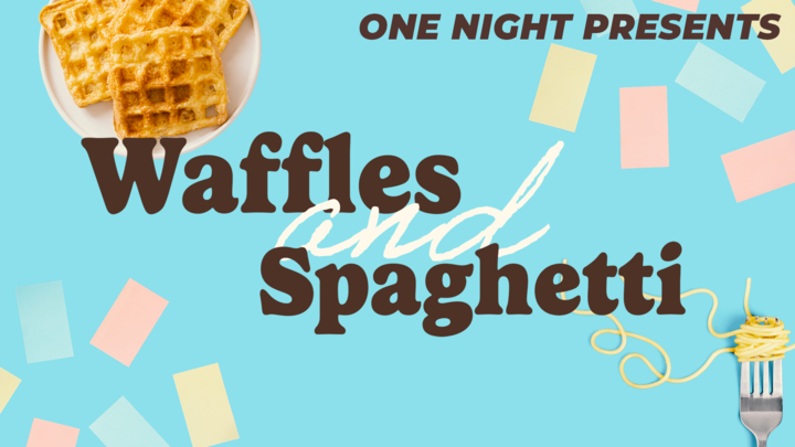 One Night: Waffles & Spaghetti