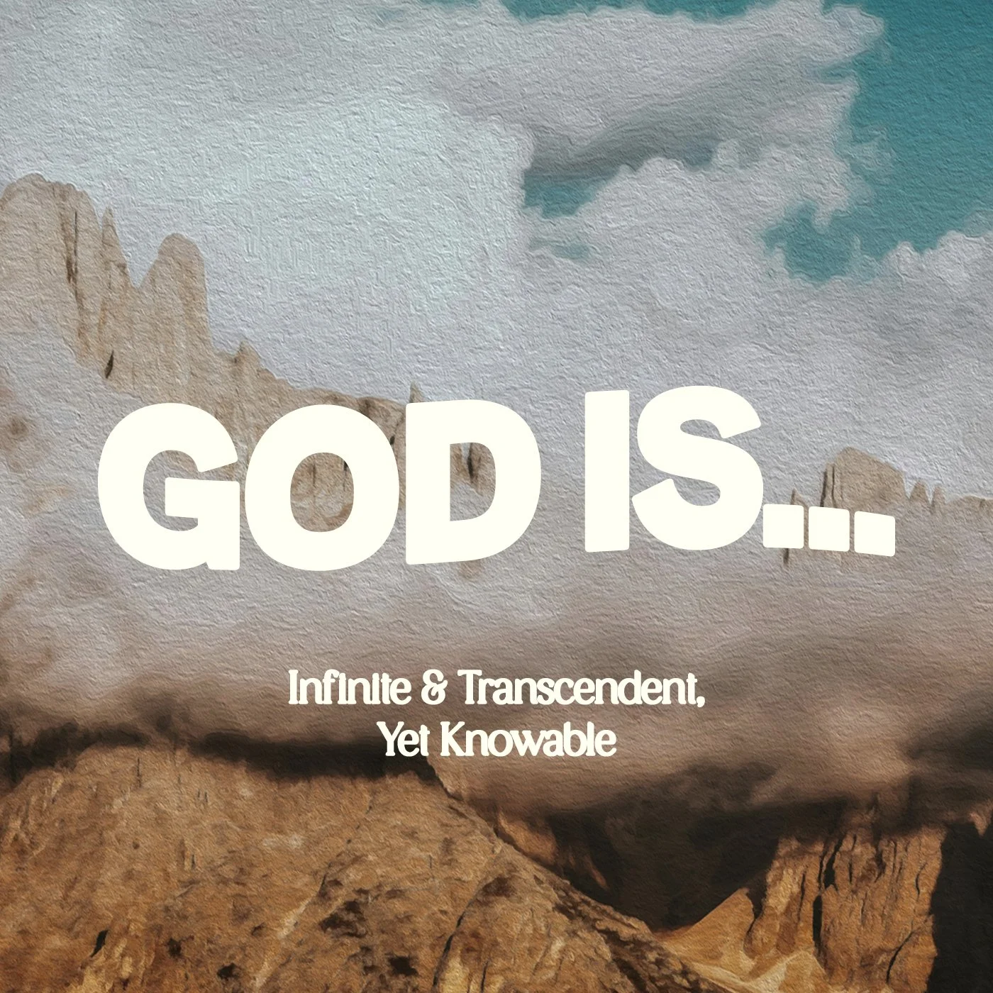 GOD IS INFINITE AND TRANSCENDENT, YET KNOWABLE.