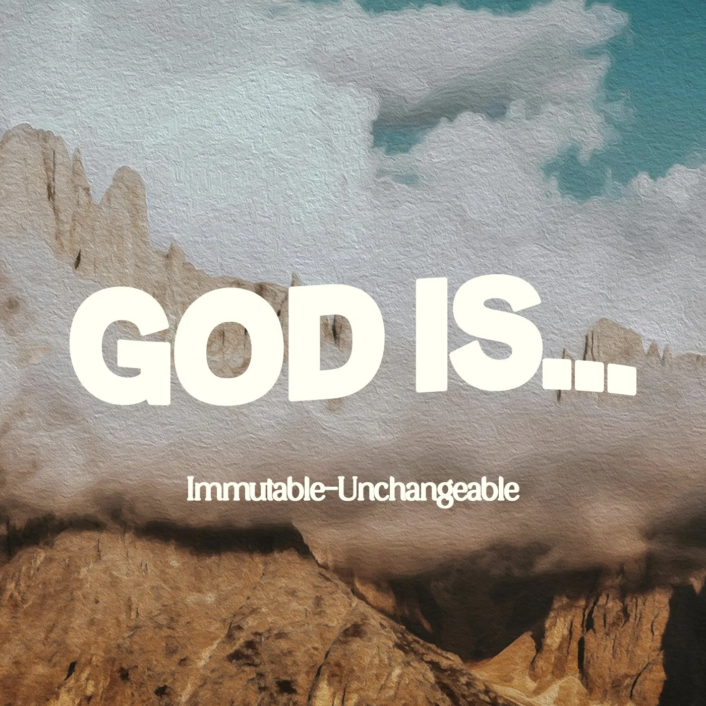 GOD IS IMMUTABLE-UNCHANGEABLE