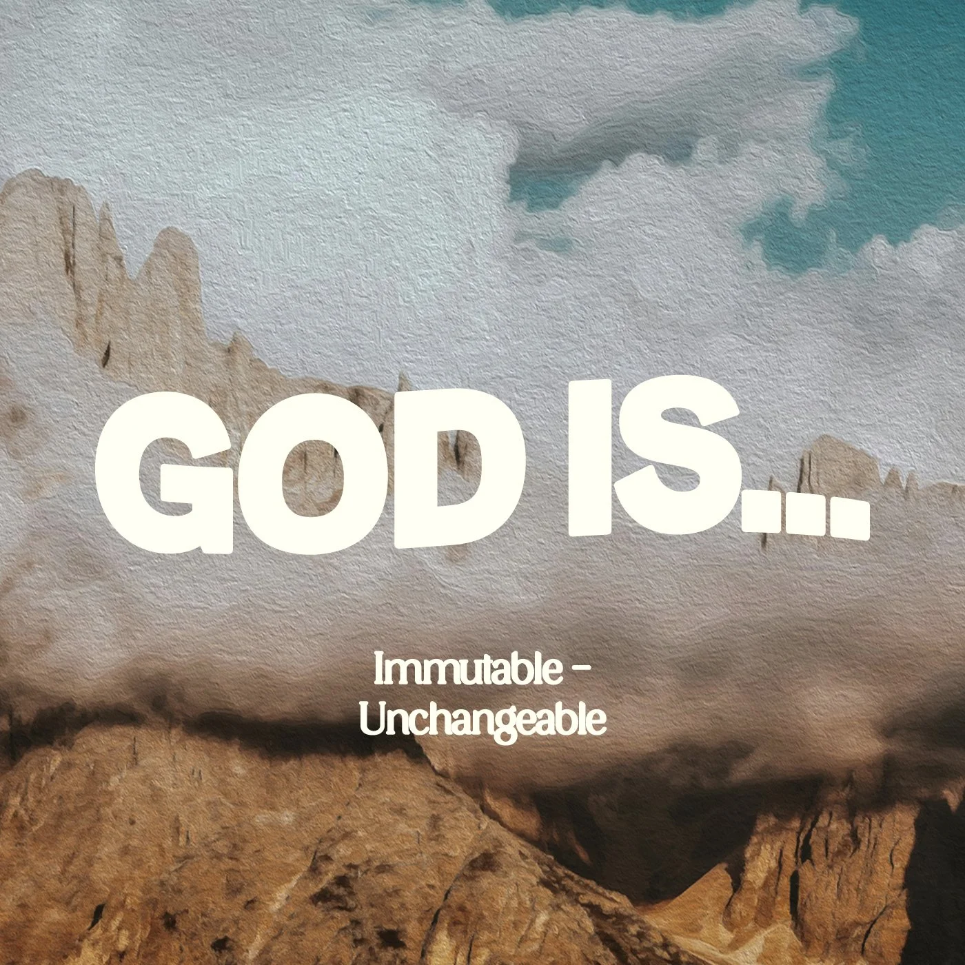 GOD IS IMMUTABLE -UNCHANGEABLE