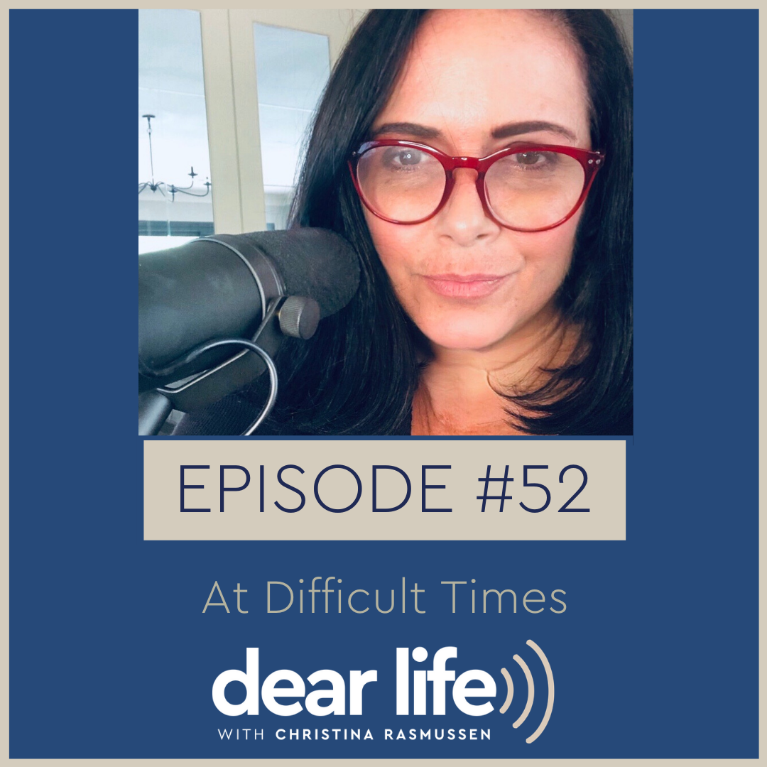 EP52: Christina Rasmussen: At Difficult Times