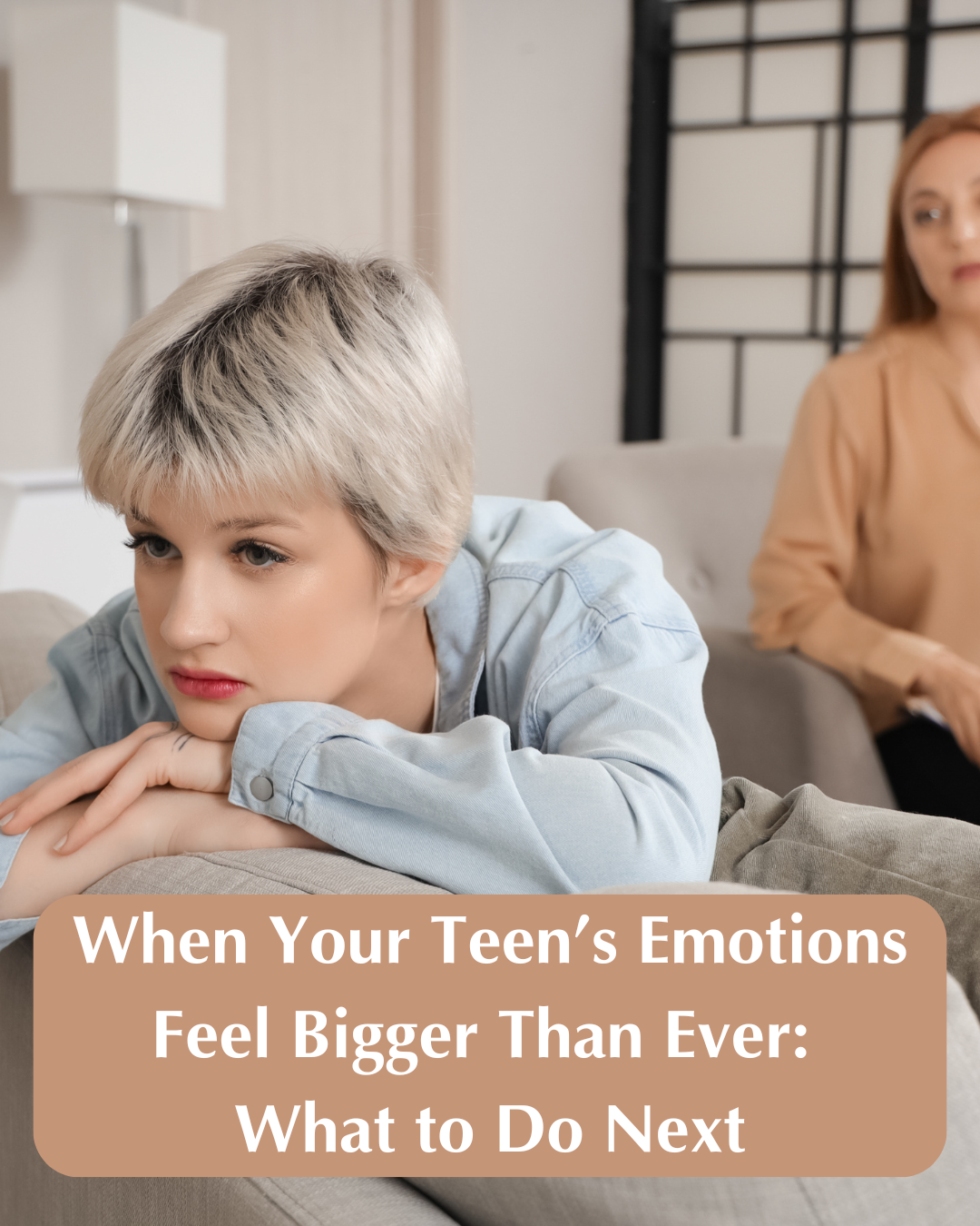 When Your Teen’s Emotions Feel Bigger Than Ever: What to Do Next