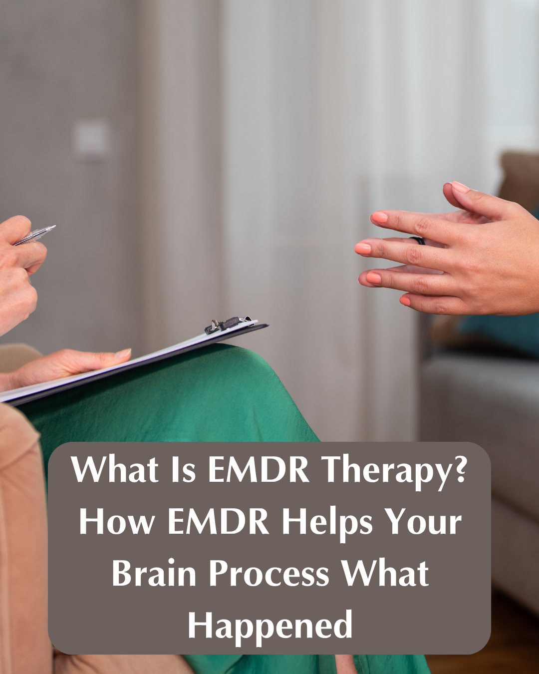 What Is EMDR Therapy? How EMDR Helps Your Brain Process What Happened