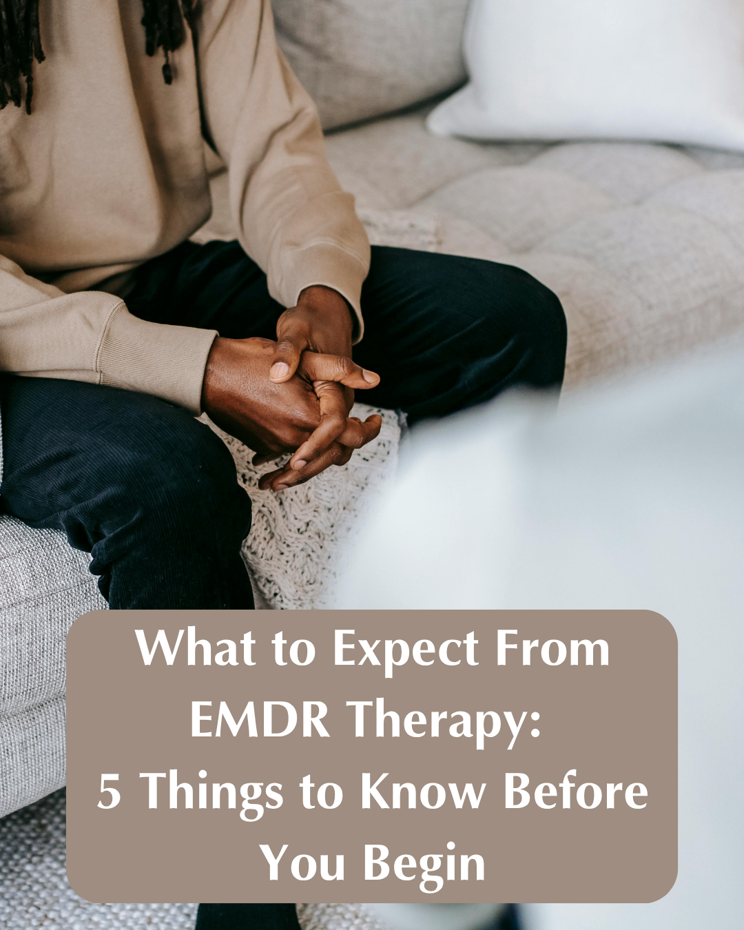 What to Expect From EMDR Therapy: 5 Things to Know Before You Begin