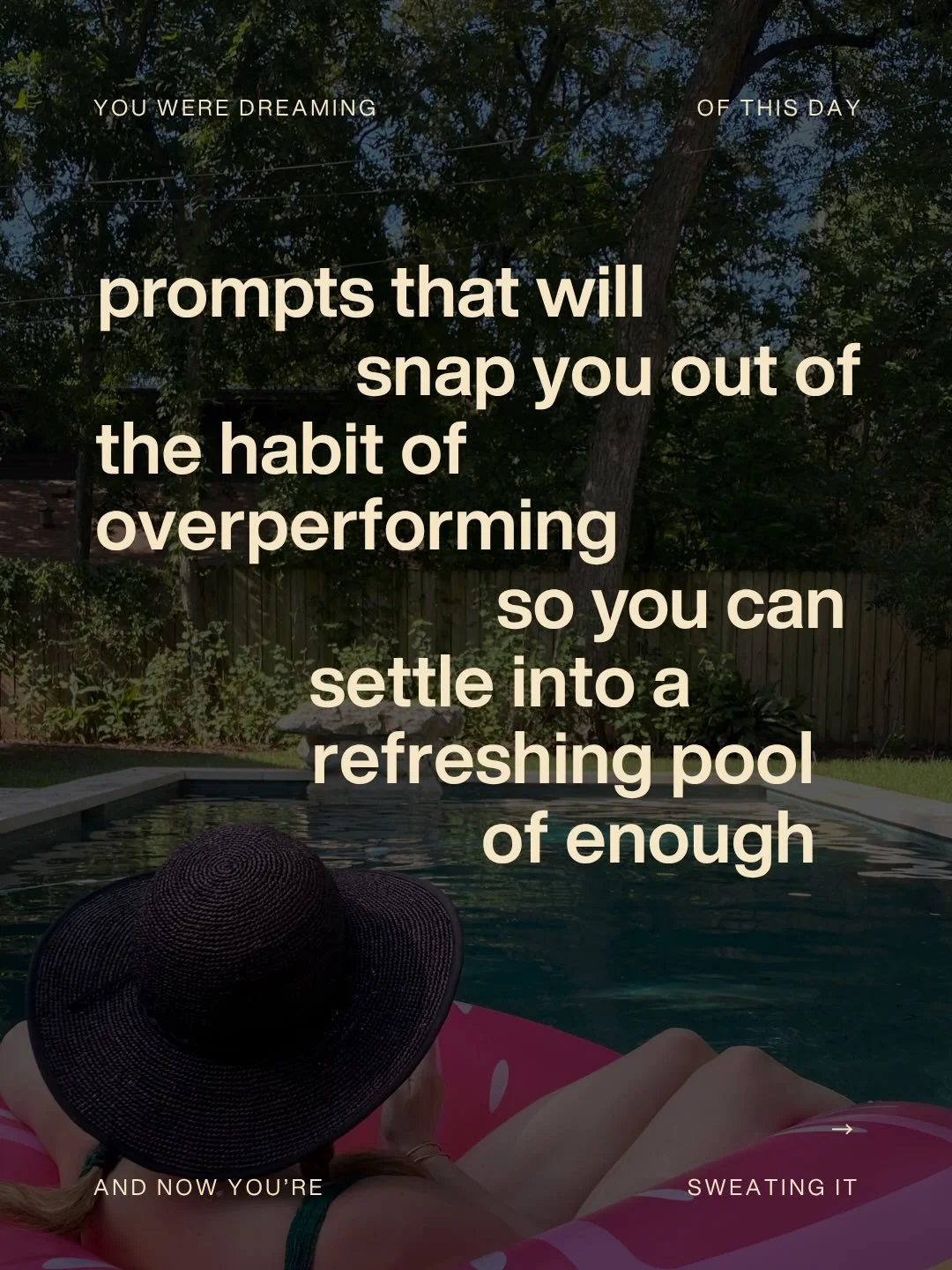 getting wedged between a delicious stack of ideas + an endless pile of family admin / claiming an entire year to be the you-est version of you / prompts that will snap you out of the habit of overperforming so you can settle into a refreshing pool of