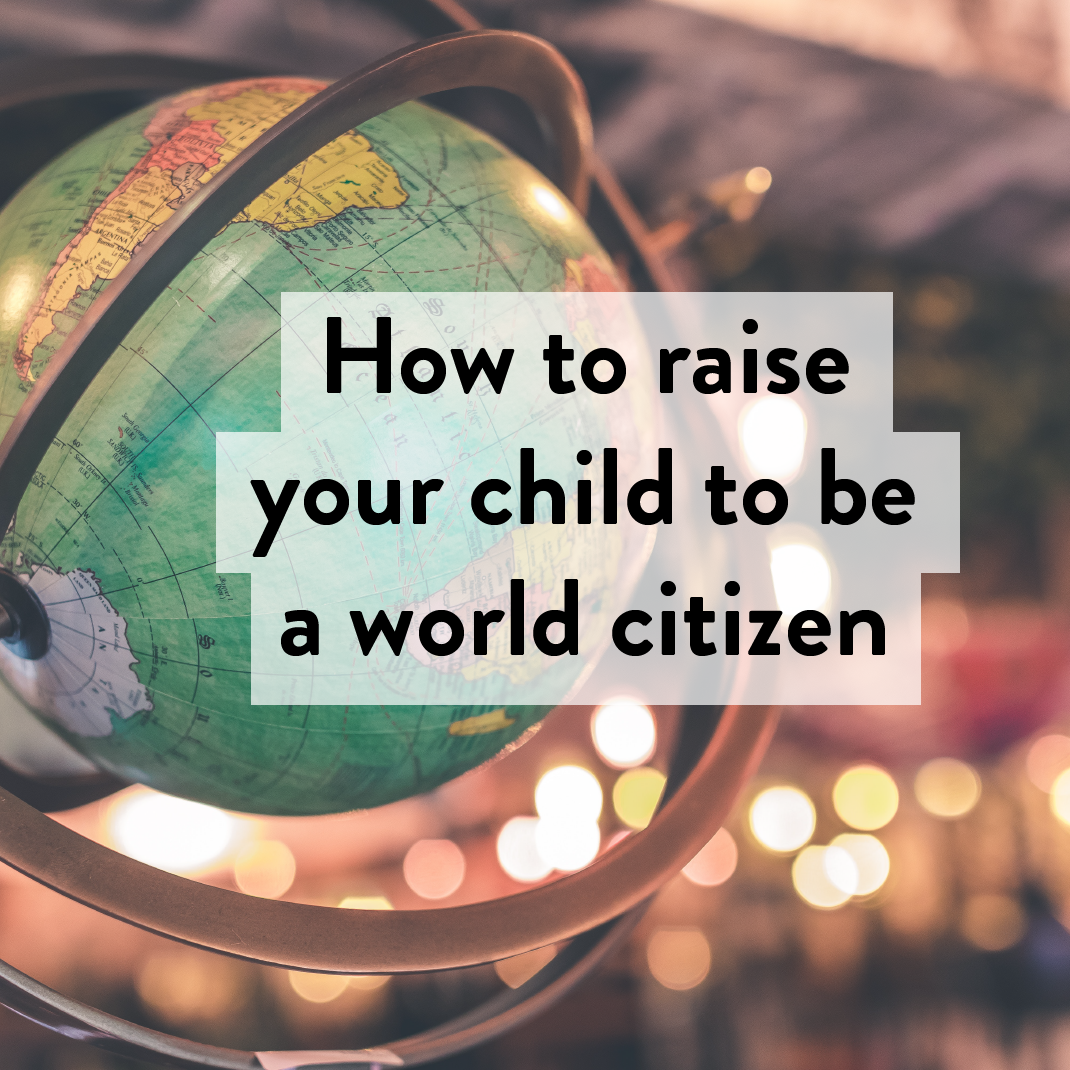 How to raise your child to be a world citizen