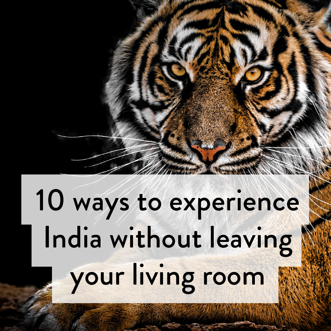 10 ways to experience India without having to leave your living room