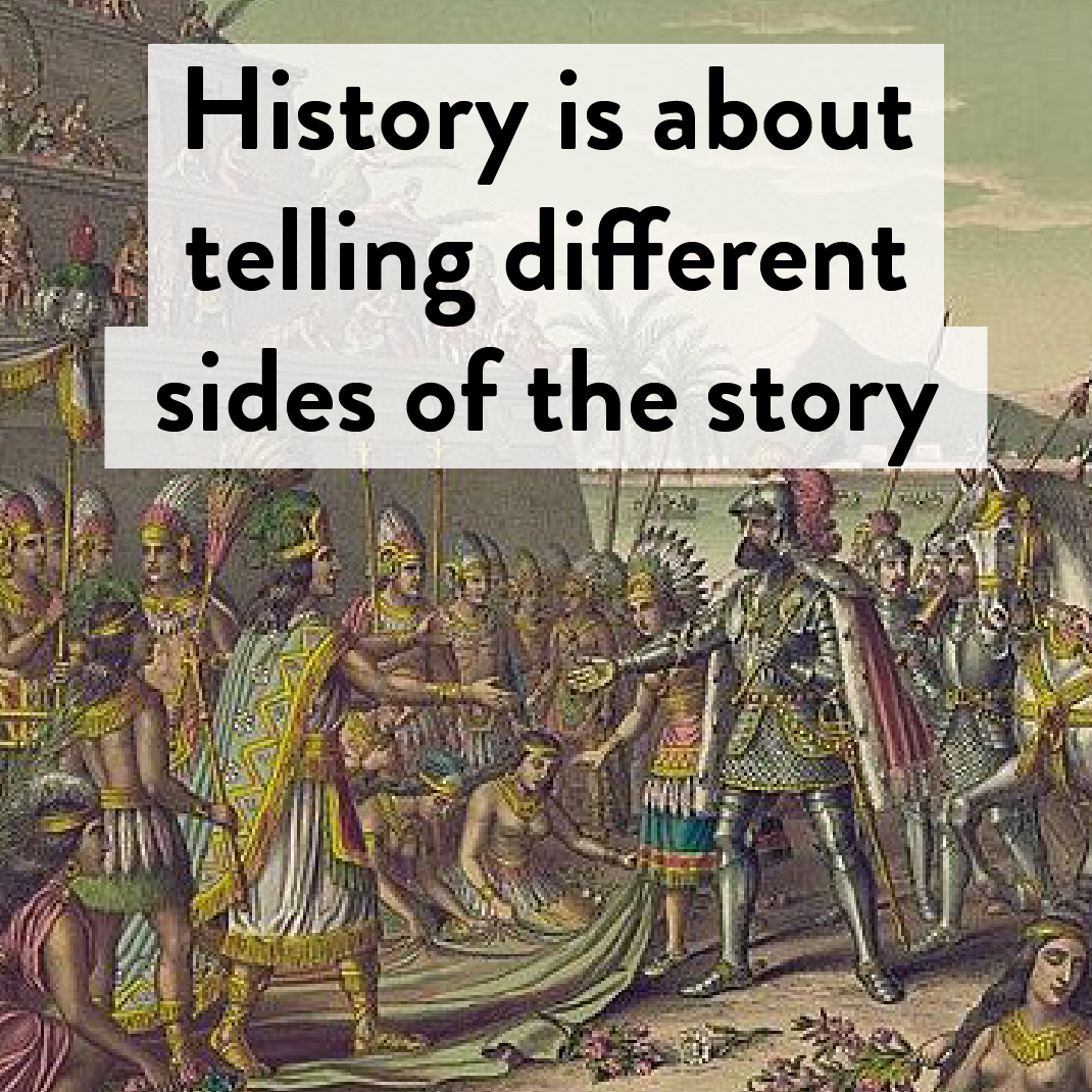 History is about telling different sides of a story