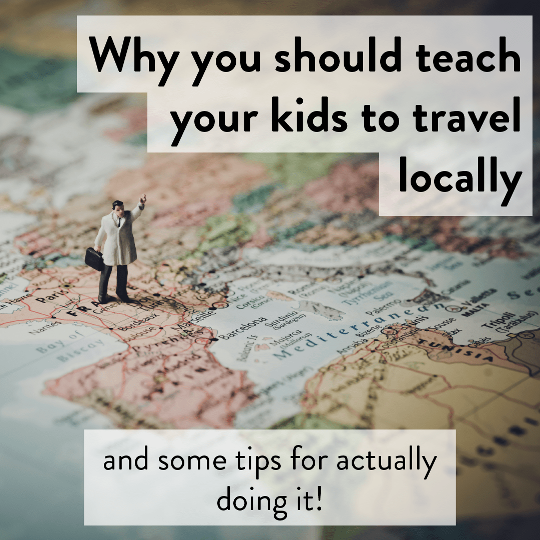 Teach your kids to travel locally