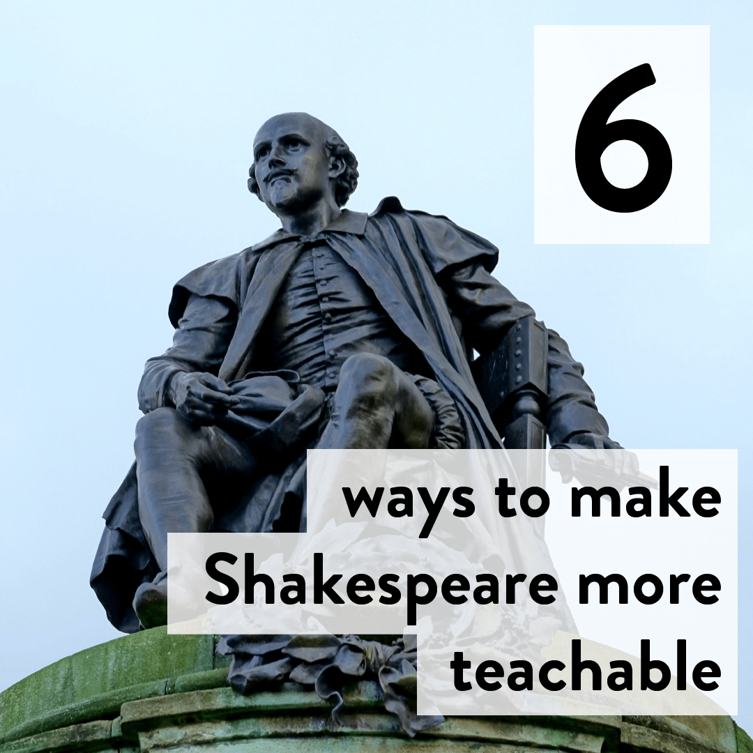 6 ways to make Shakespeare more teachable 