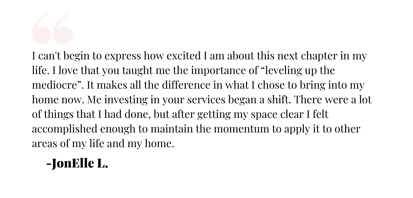 I can't begin to express how excited I am about this next chapter in my life. I love that you taught me the importance of “leveling up the mediocre”. It makes all the difference in what I chose to bring into my home .png