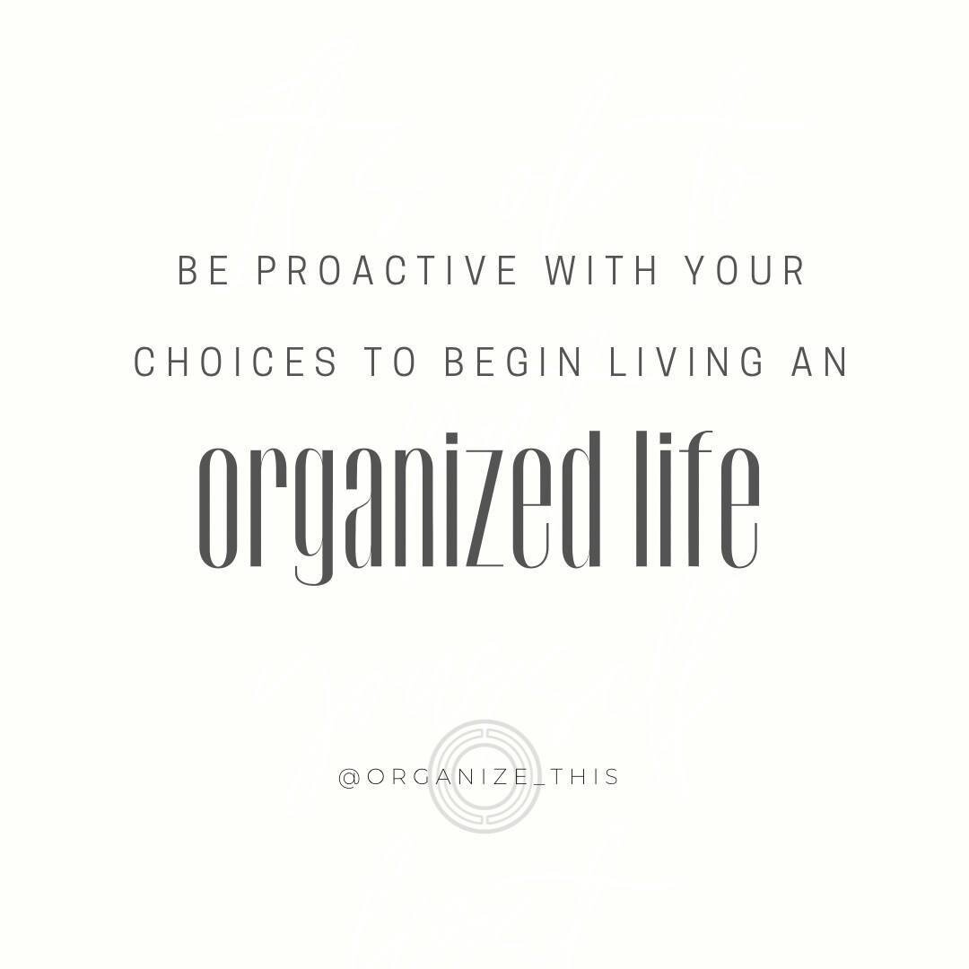 Living an organized life requires paying attention on purpose to the choices you make and living proactively to stay ahead of disorganization and misallocated time.⁣⁣⁣
⁣⁣⁣
By living proactively you are making the choice to eliminate potential problem