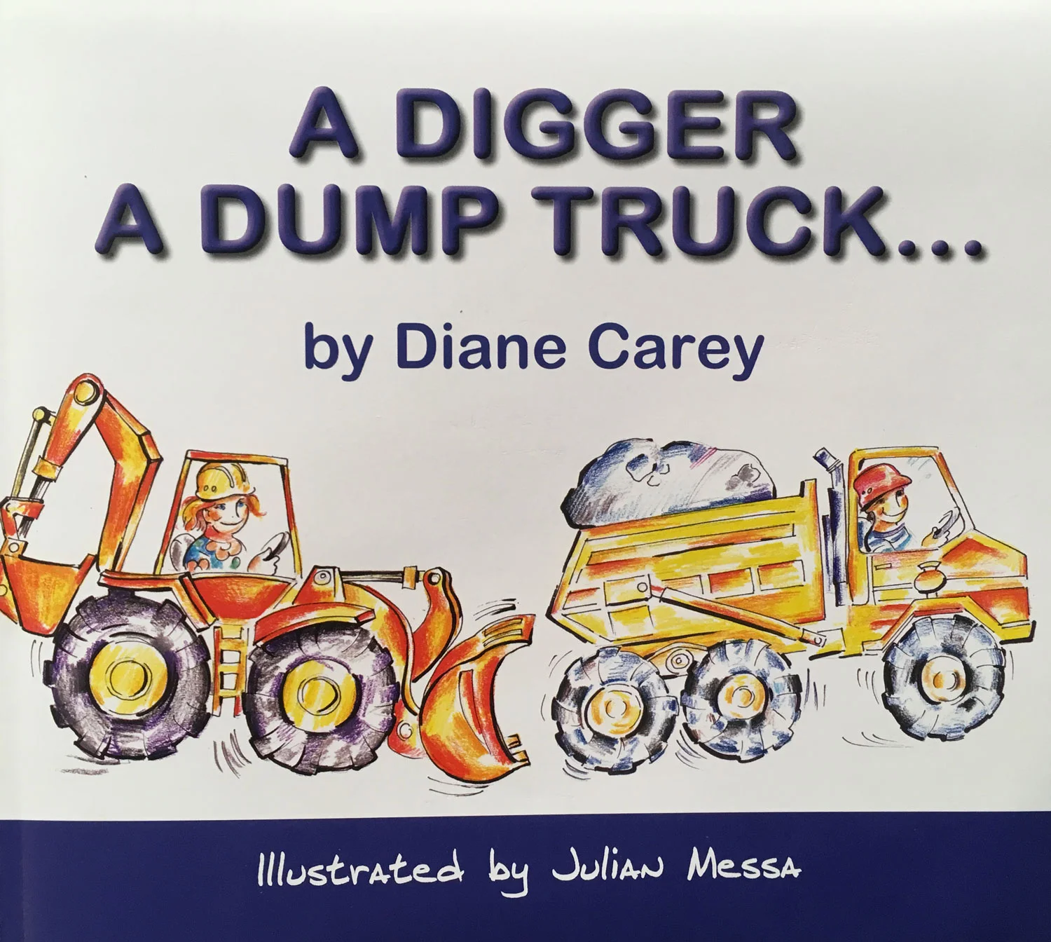 A DIGGER, A DUMP TRUCK...