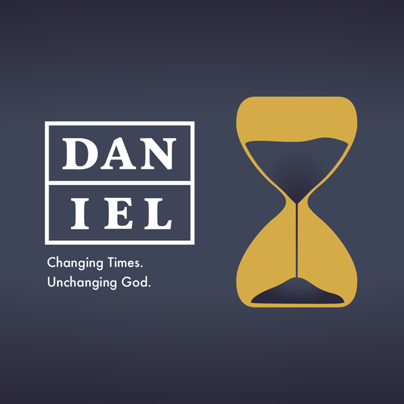 Daniel: Changing Times. Unchanging God.