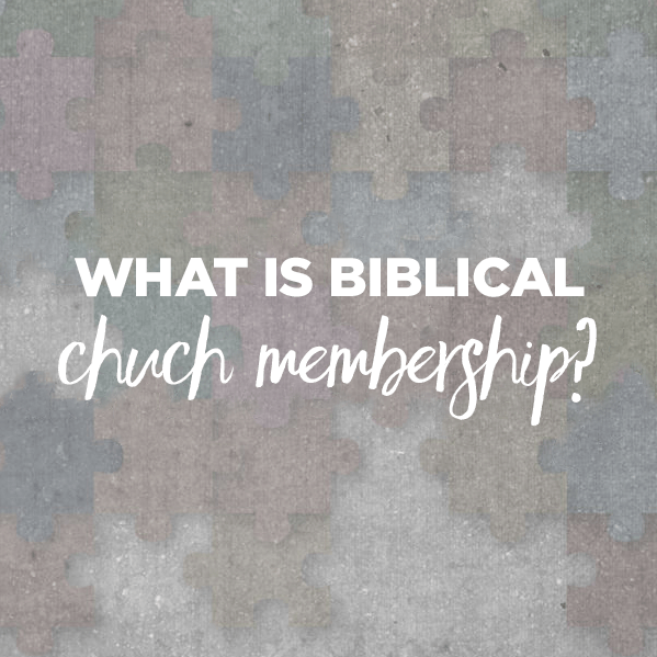 What is Biblical Church Membership?