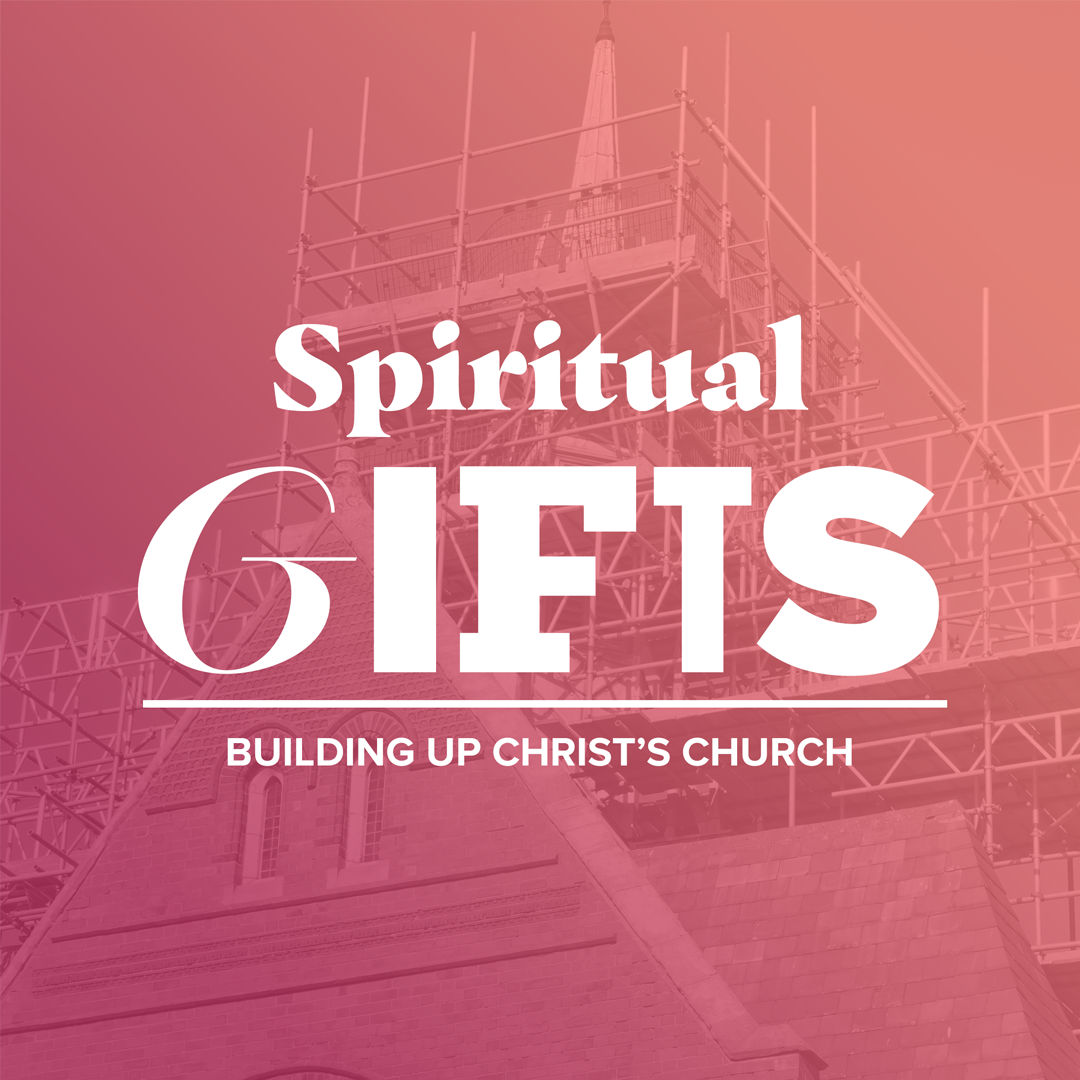 Spiritual Gifts: Building Up Christ's Church