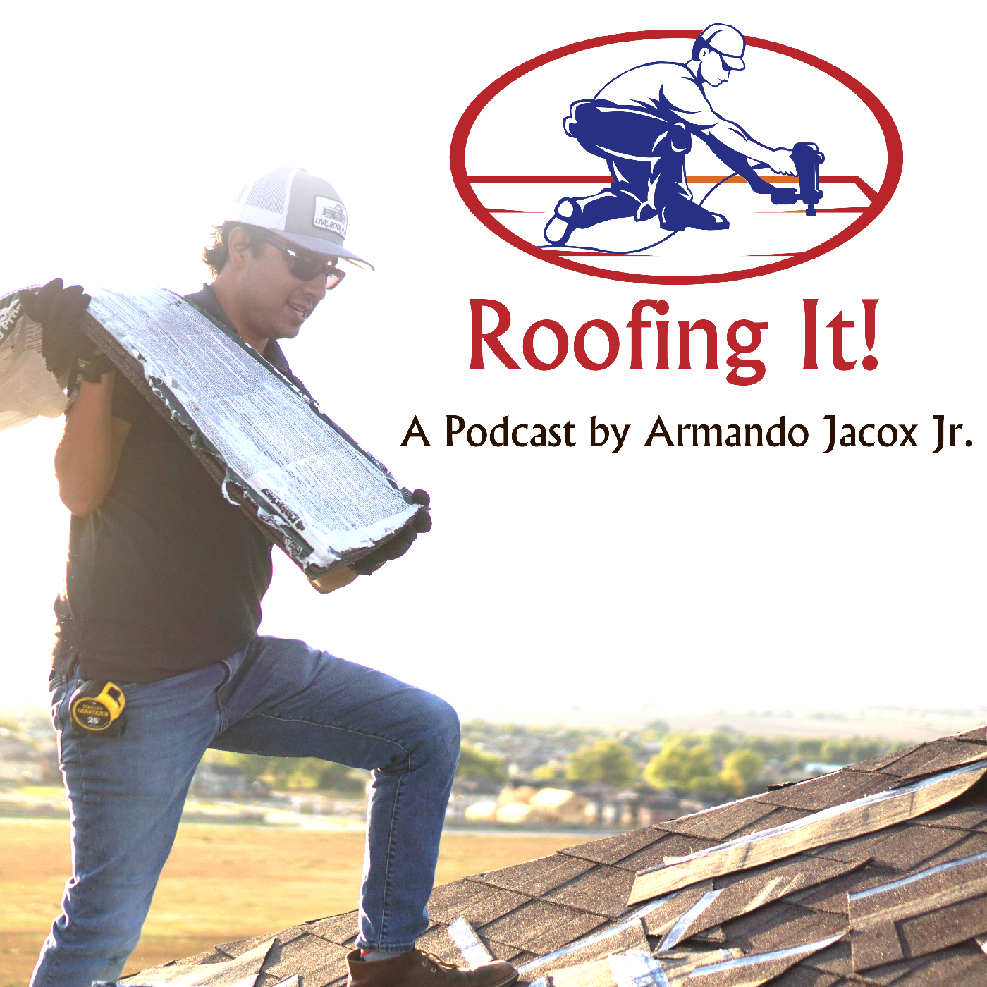 Roofing It! A Podcast by Armando Jacox Jr.