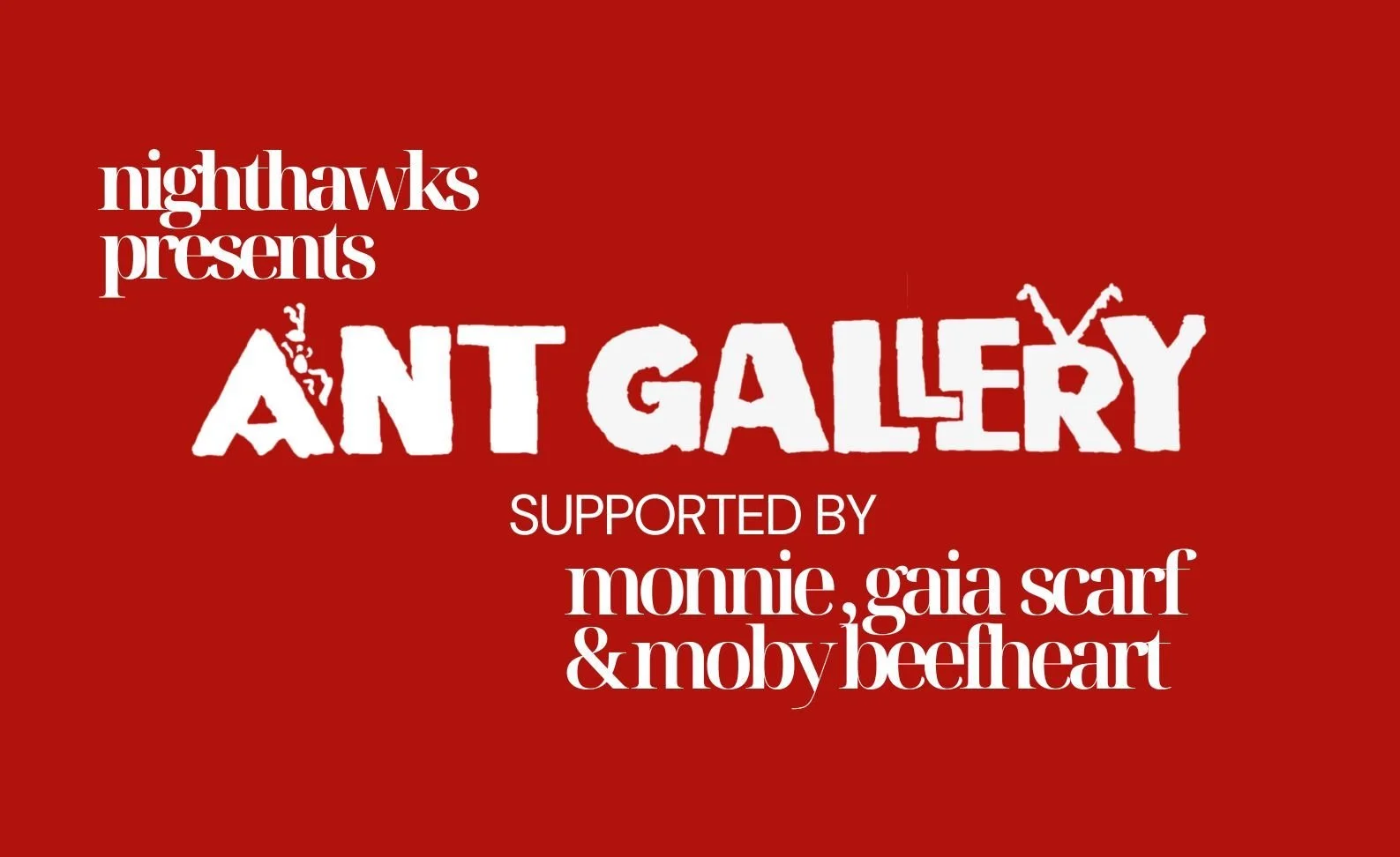 Ant Gallery with Monnie, Gaia Scarf and Moby Beefheart