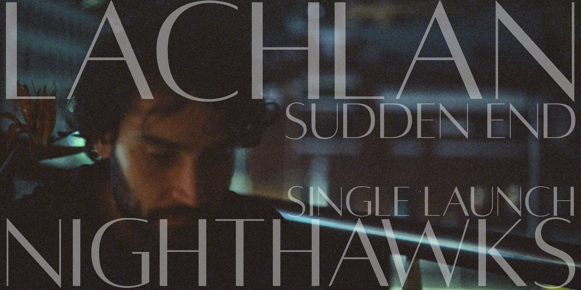 LACHLAN at Nighthawks 'Sudden End' Single Launch