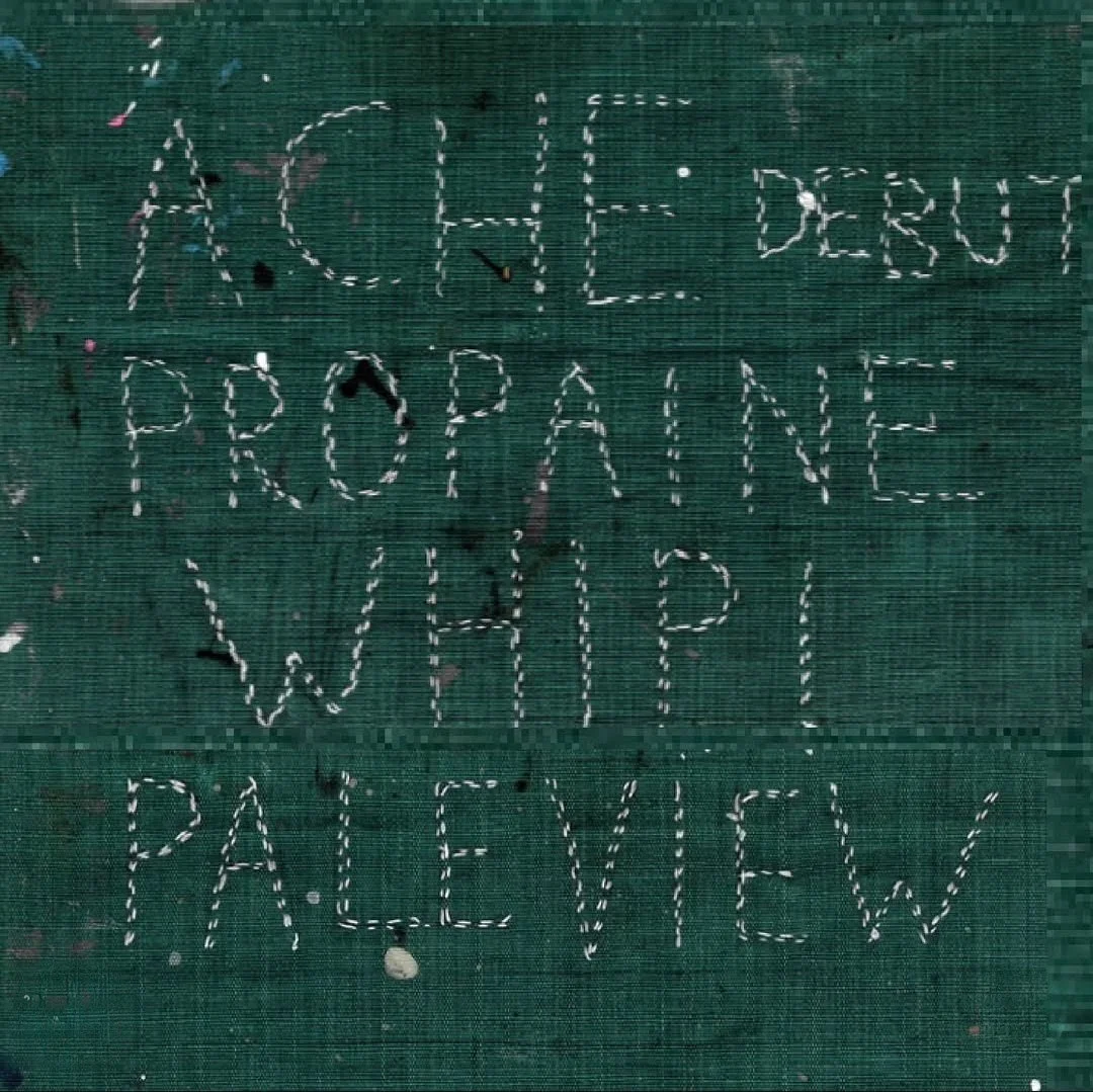 ACHE (Debut Show) with Propaine, Whip! and Pale View