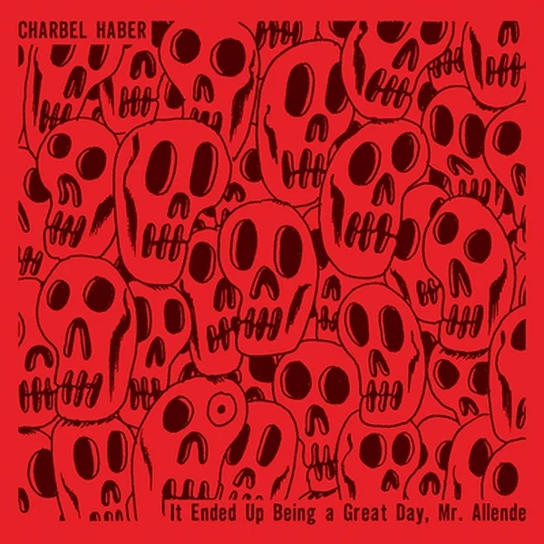 Charbel Haber - It Ended Up Being A Great Day, Mr.Allende